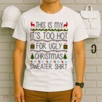 This Is My It's Too Hot For Ugly Christmas Sweater Shirt T-Shirt thumb 6