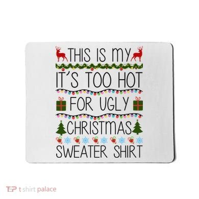 This Is My It's Too Hot For Ugly Christmas Sweater Shirt Mousepad