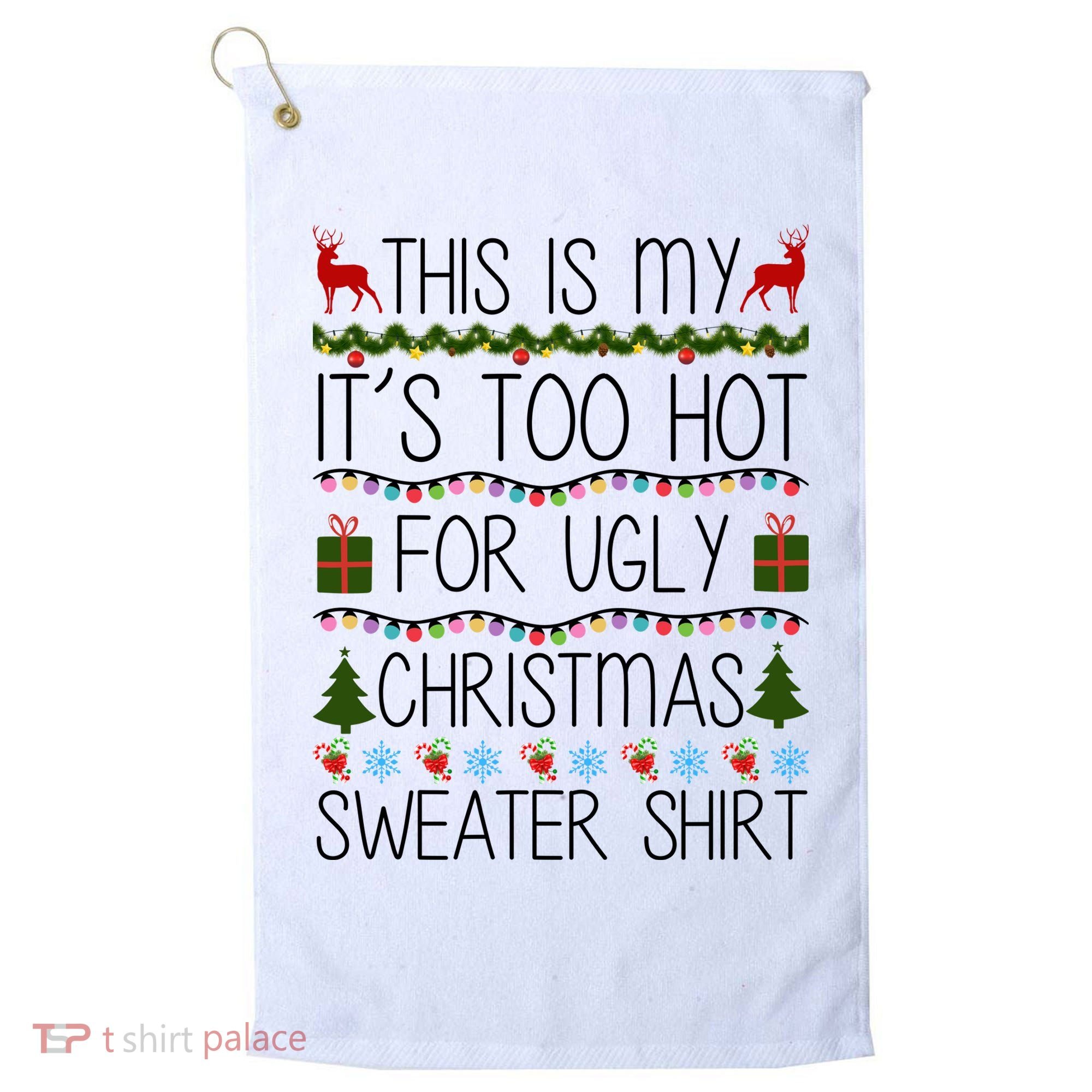 This Is My It's Too Hot For Ugly Christmas Sweater Shirt Golf Towel