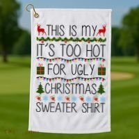 This Is My It's Too Hot For Ugly Christmas Sweater Shirt Golf Towel thumb 1
