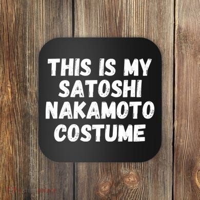 This Is My Satoshi Costume, Satoshi Nakamoto, Bitcoin, Cryptocurrency Coaster