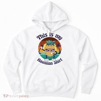 This Is My Hawaiian Shirt Funny Hawaii Hoodie