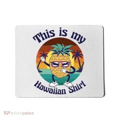 This Is My Hawaiian Shirt Funny Hawaii Mousepad