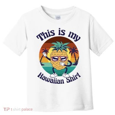 This Is My Hawaiian Shirt Funny Hawaii Toddler T-Shirt