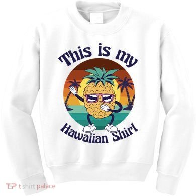 This Is My Hawaiian Shirt Funny Hawaii Kids Sweatshirt