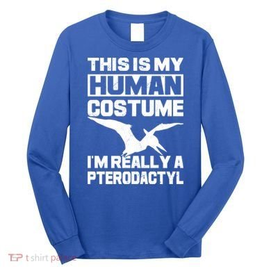 This Is My Hu I'm Really A Pterodactyl Halloween Dinosaur Gift Long Sleeve Shirt
