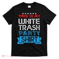 This Is My White Trash Party Funny Quotes Sayings Humor Joke T-Shirt thumb 0