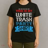This Is My White Trash Party Funny Quotes Sayings Humor Joke T-Shirt thumb 4