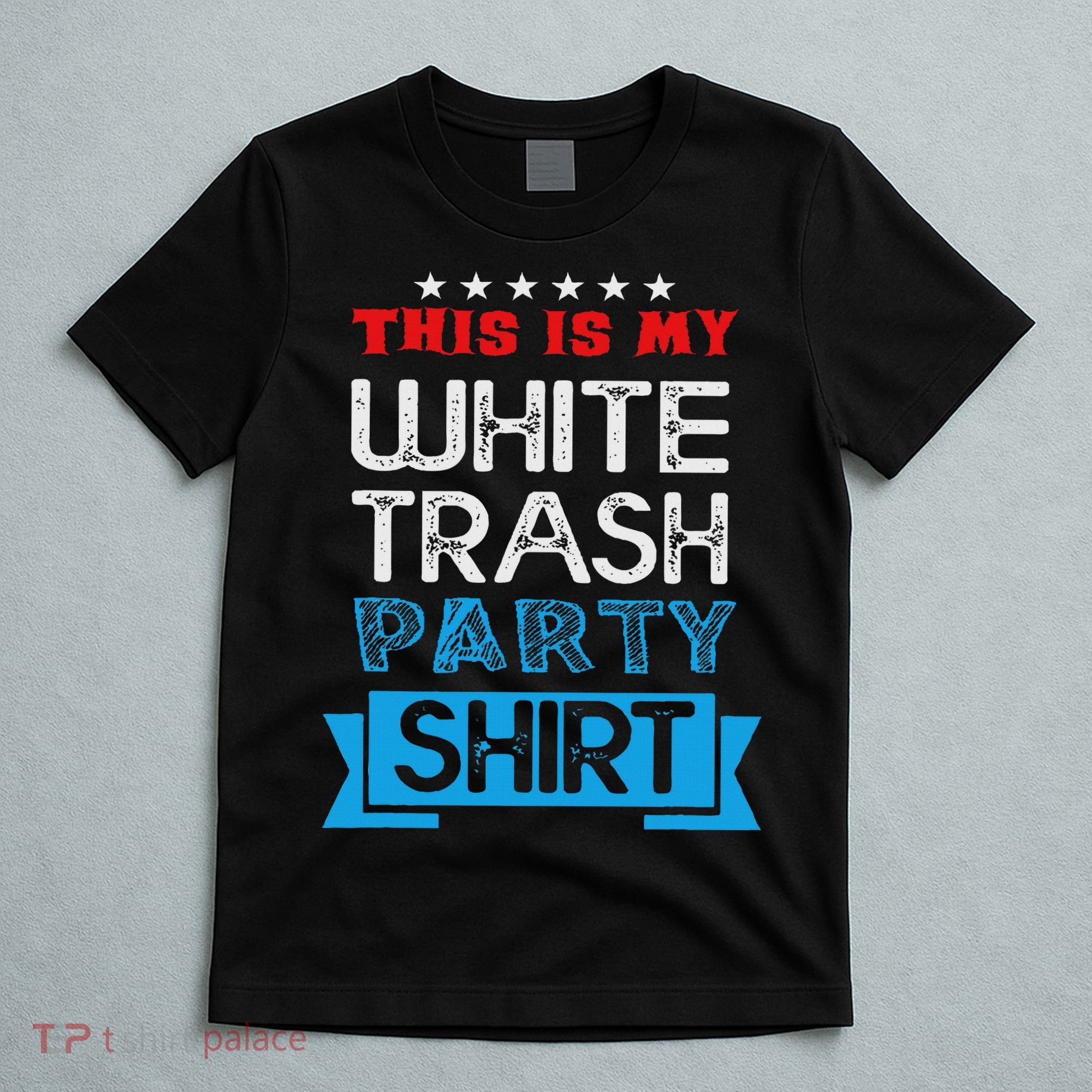 This Is My White Trash Party Funny Quotes Sayings Humor Joke T-Shirt