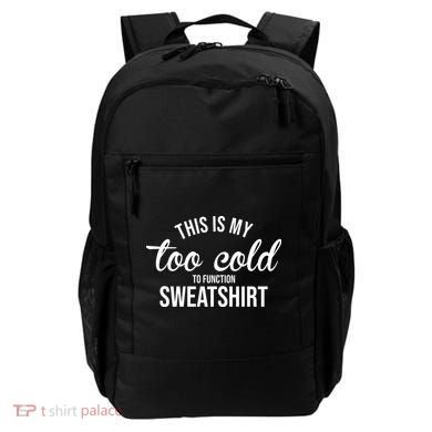This Is My Too Cold To Function Sweatshirt Backpack
