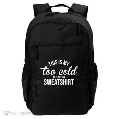This Is My Too Cold To Function Sweatshirt Backpack