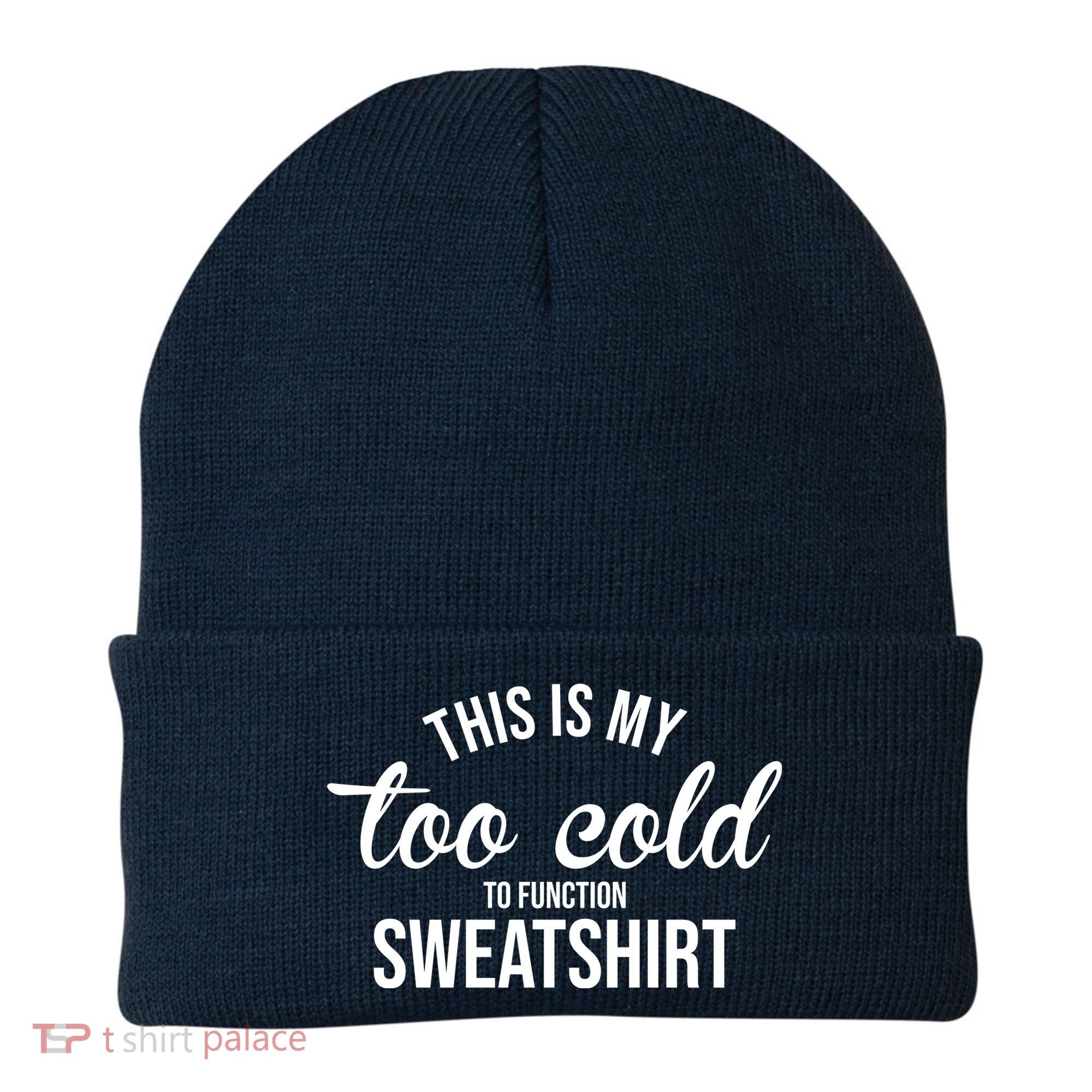 This Is My Too Cold To Function Sweatshirt Beanie