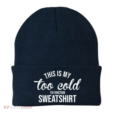 This Is My Too Cold To Function Sweatshirt Beanie