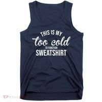 This Is My Too Cold To Function Sweatshirt Tank Top thumb 0