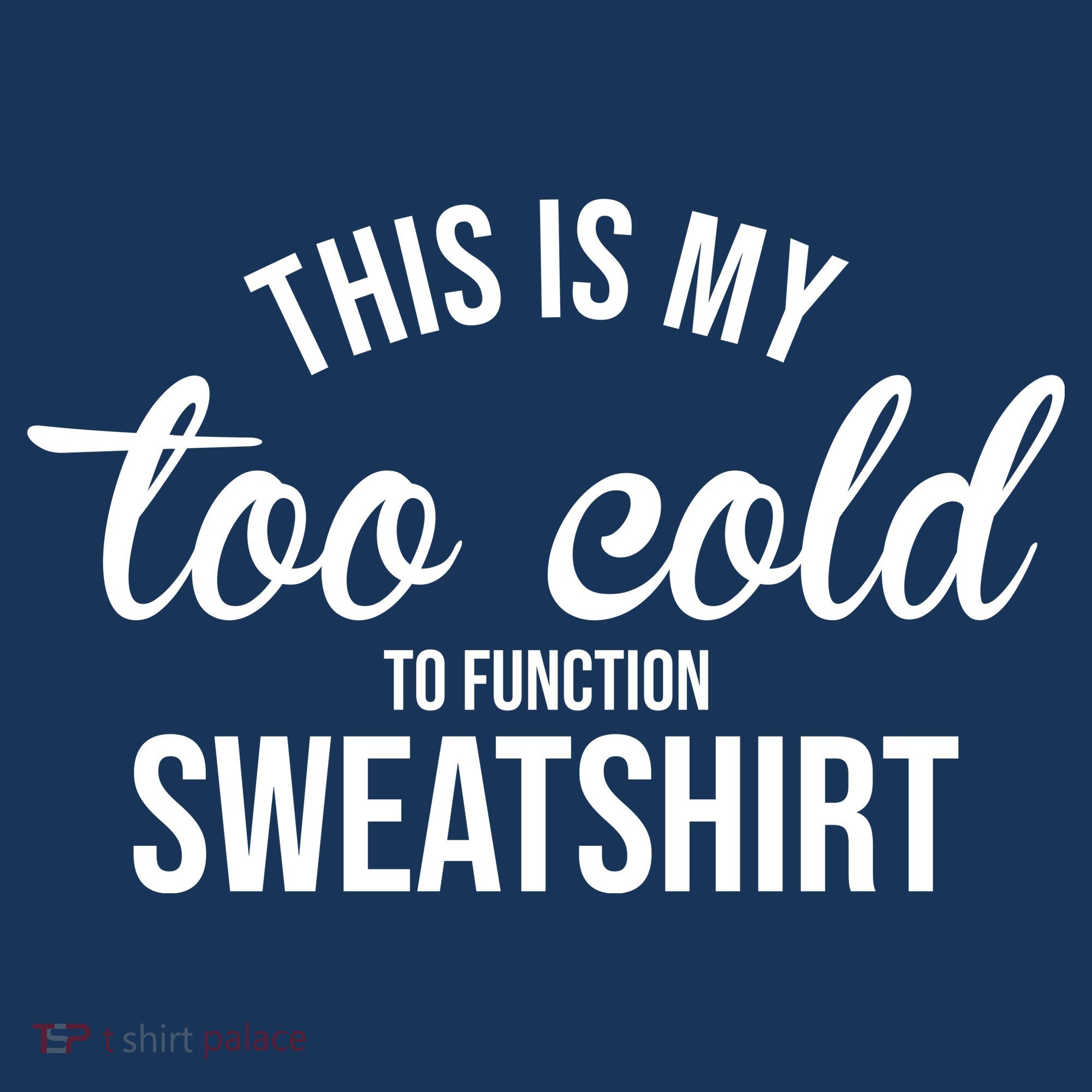 This Is My Too Cold To Function Sweatshirt Women's T-Shirt