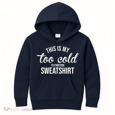 This Is My Too Cold To Function Sweatshirt Kids Hoodie
