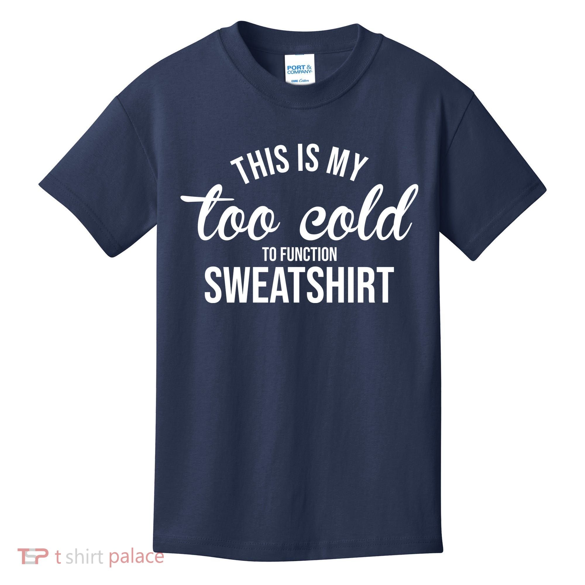 This Is My Too Cold To Function Sweatshirt Kids T-Shirt