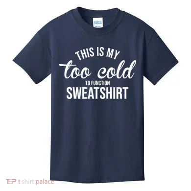 This Is My Too Cold To Function Sweatshirt Kids T-Shirt