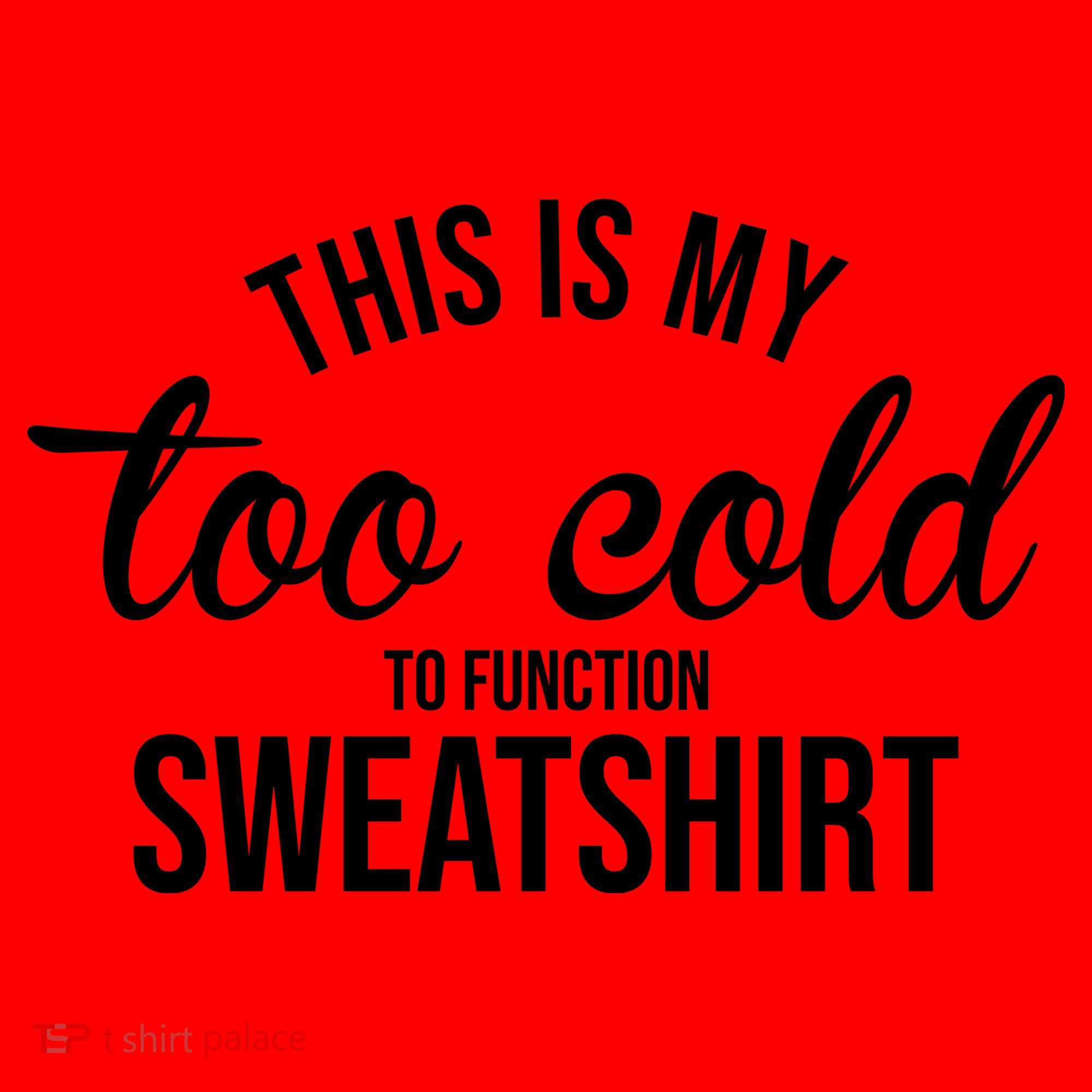 This Is My Too Cold To Function Sweatshirt Santa Hat