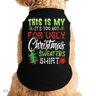 This Is My It's Too Hot For Ugly Christmas Sweaters Doggie Tank