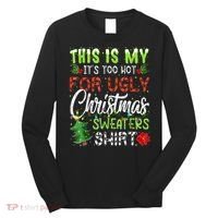 This Is My It's Too Hot For Ugly Christmas Sweaters Long Sleeve Shirt thumb 0