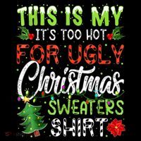 This Is My It's Too Hot For Ugly Christmas Sweaters Sweatshirt thumb 3