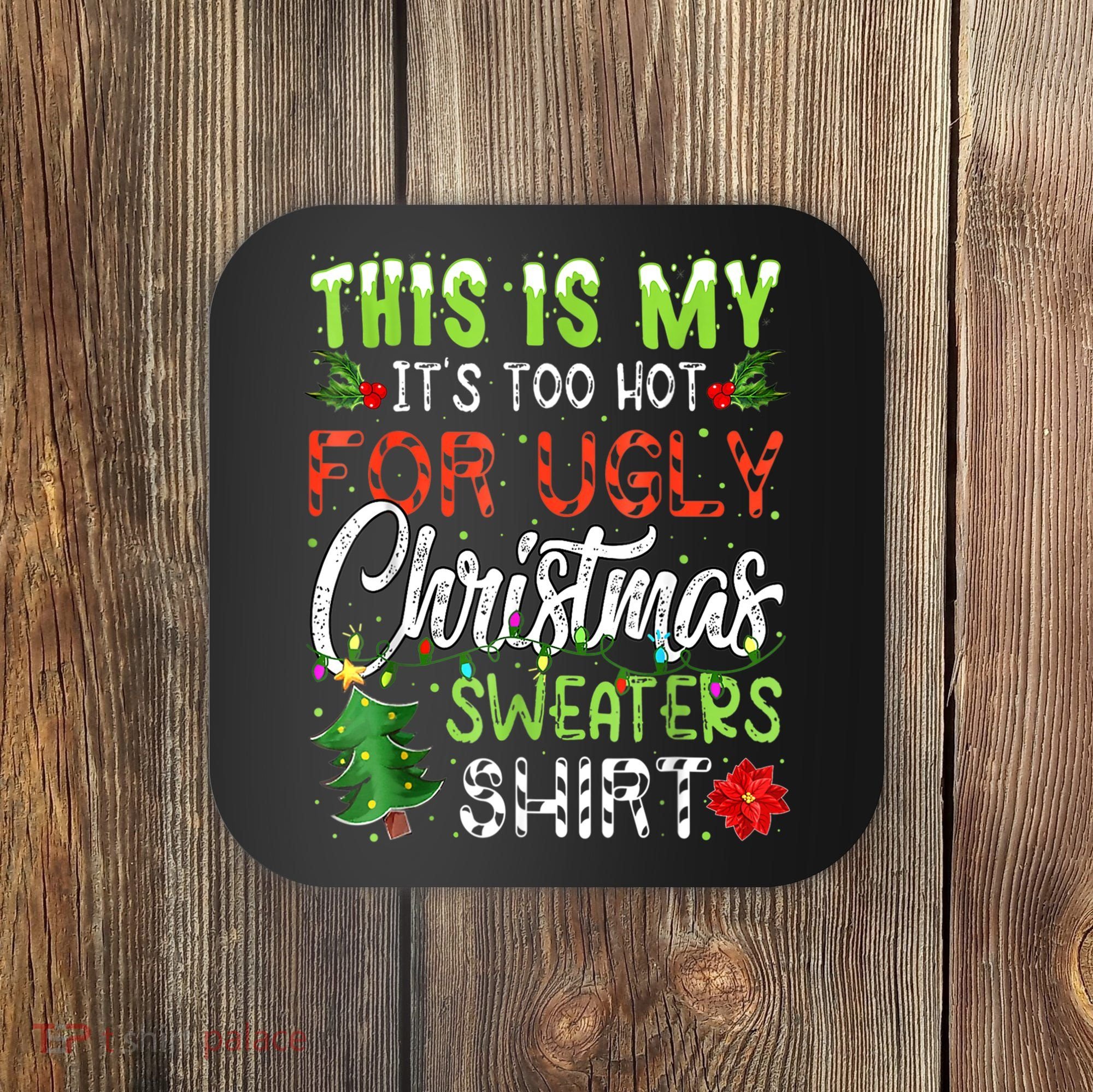 This Is My It's Too Hot For Ugly Christmas Sweaters Coaster