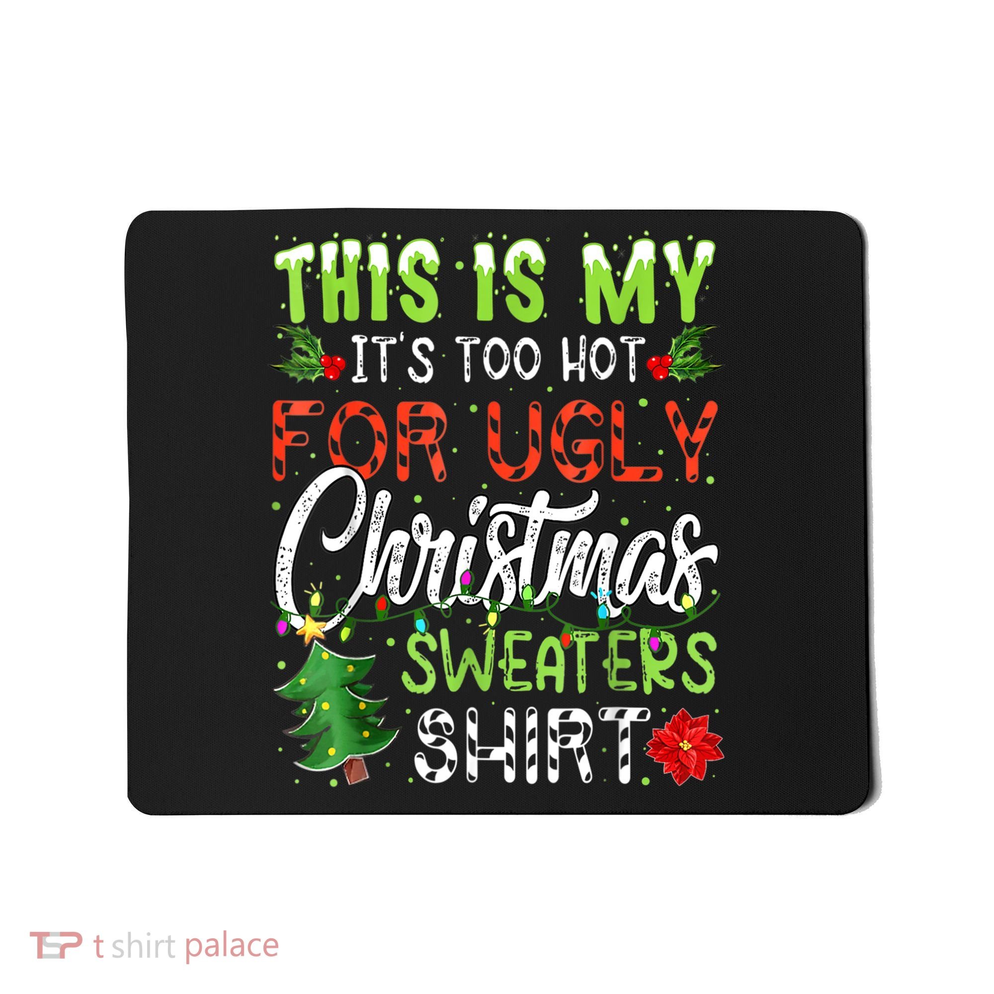 This Is My It's Too Hot For Ugly Christmas Sweaters Mousepad