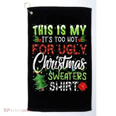 This Is My It's Too Hot For Ugly Christmas Sweaters Golf Towel