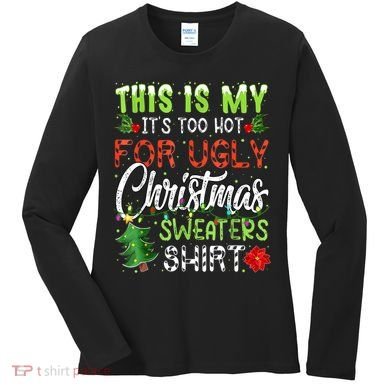 This Is My It's Too Hot For Ugly Christmas Sweaters Women's Long Sleeve Shirt