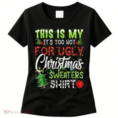 This Is My It's Too Hot For Ugly Christmas Sweaters Women's T-Shirt