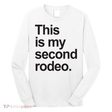 This Is My Second Rodeo Long Sleeve Shirt