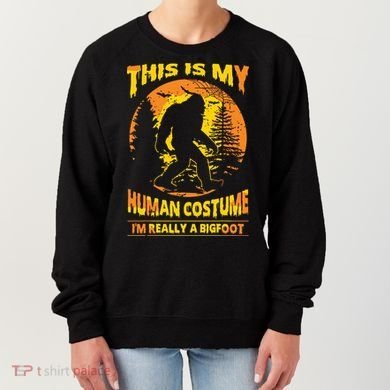 This Is My Human Costume I'm Really A Bigfoot Women's Sweatshirt