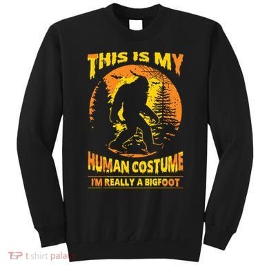 This Is My Human Costume I'm Really A Bigfoot Sweatshirt