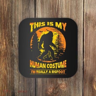 This Is My Human Costume I'm Really A Bigfoot Coaster
