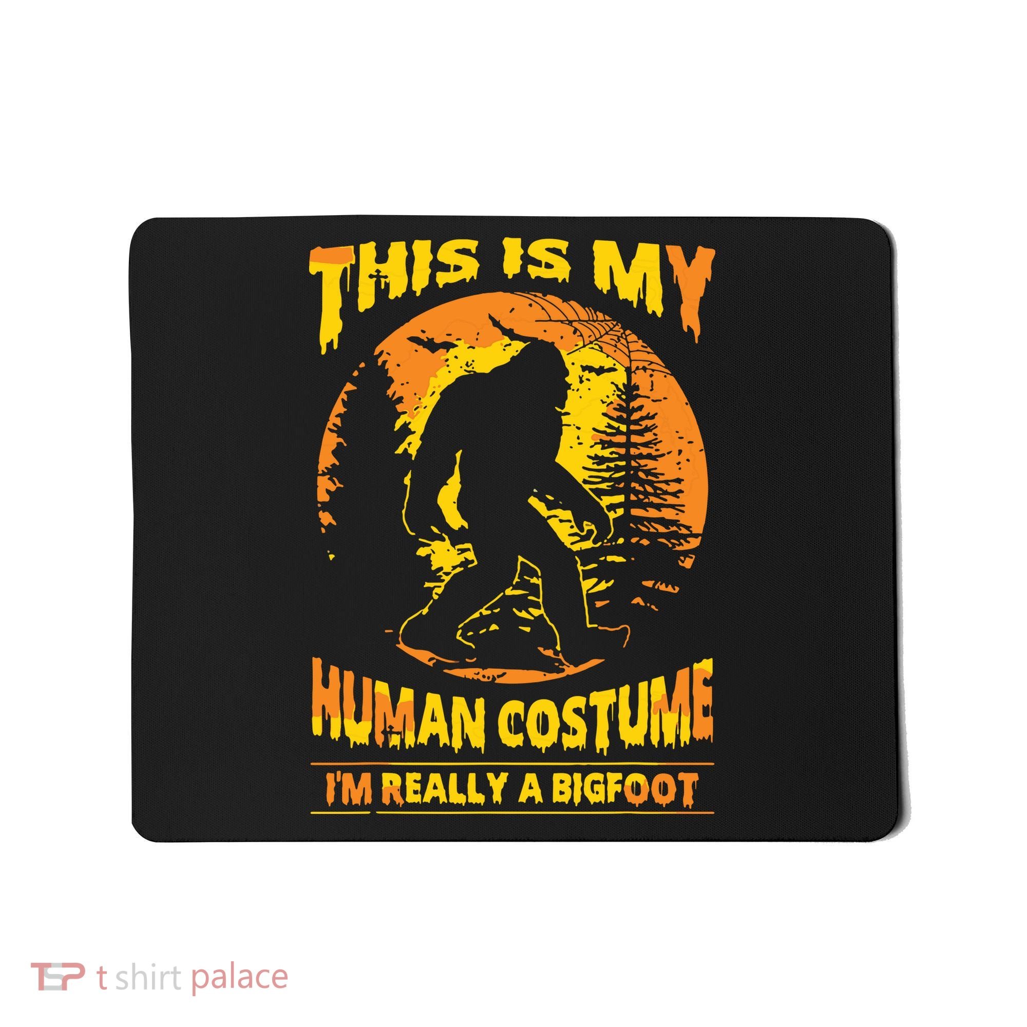 This Is My Human Costume I'm Really A Bigfoot Mousepad