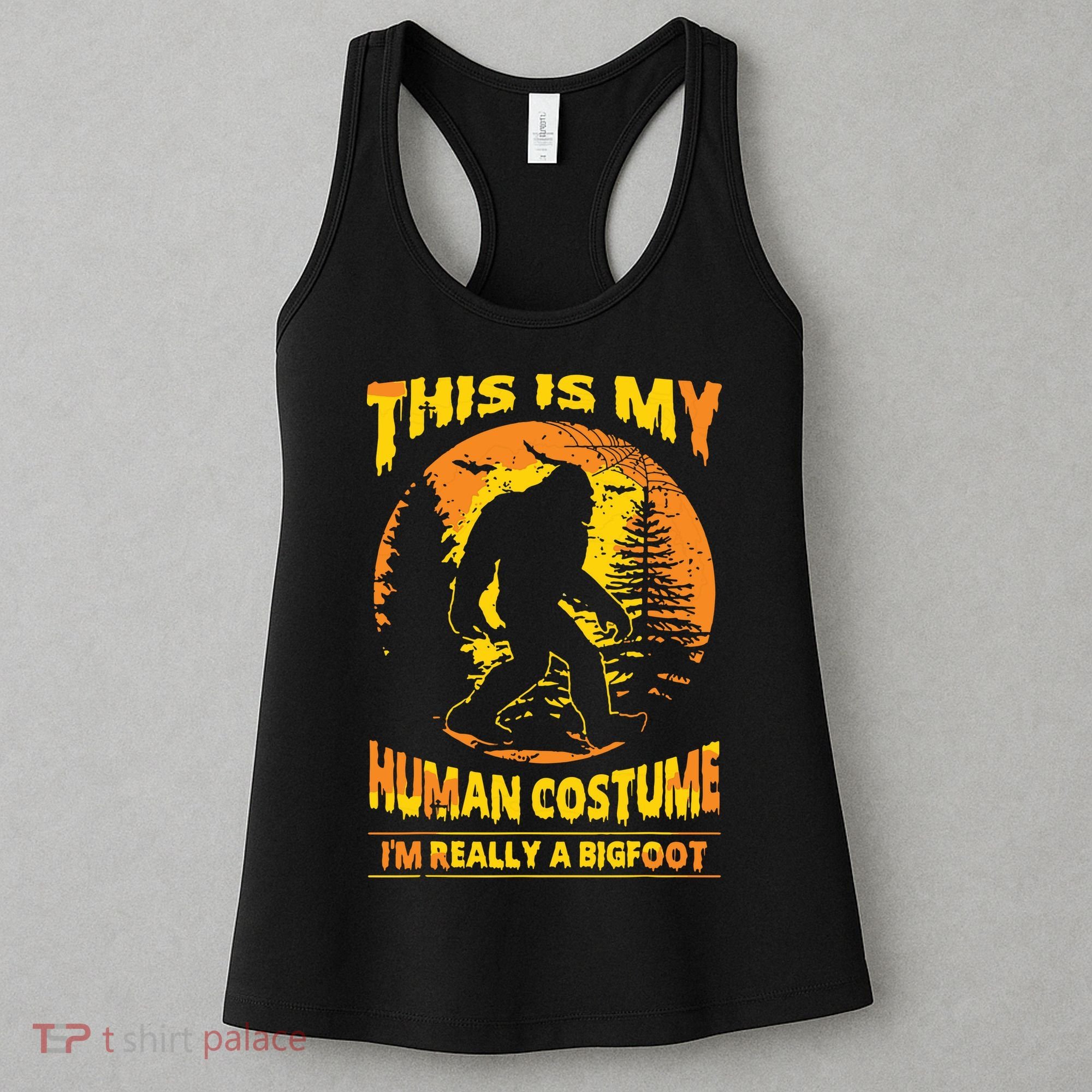 This Is My Human Costume I'm Really A Bigfoot Women's Tank Top