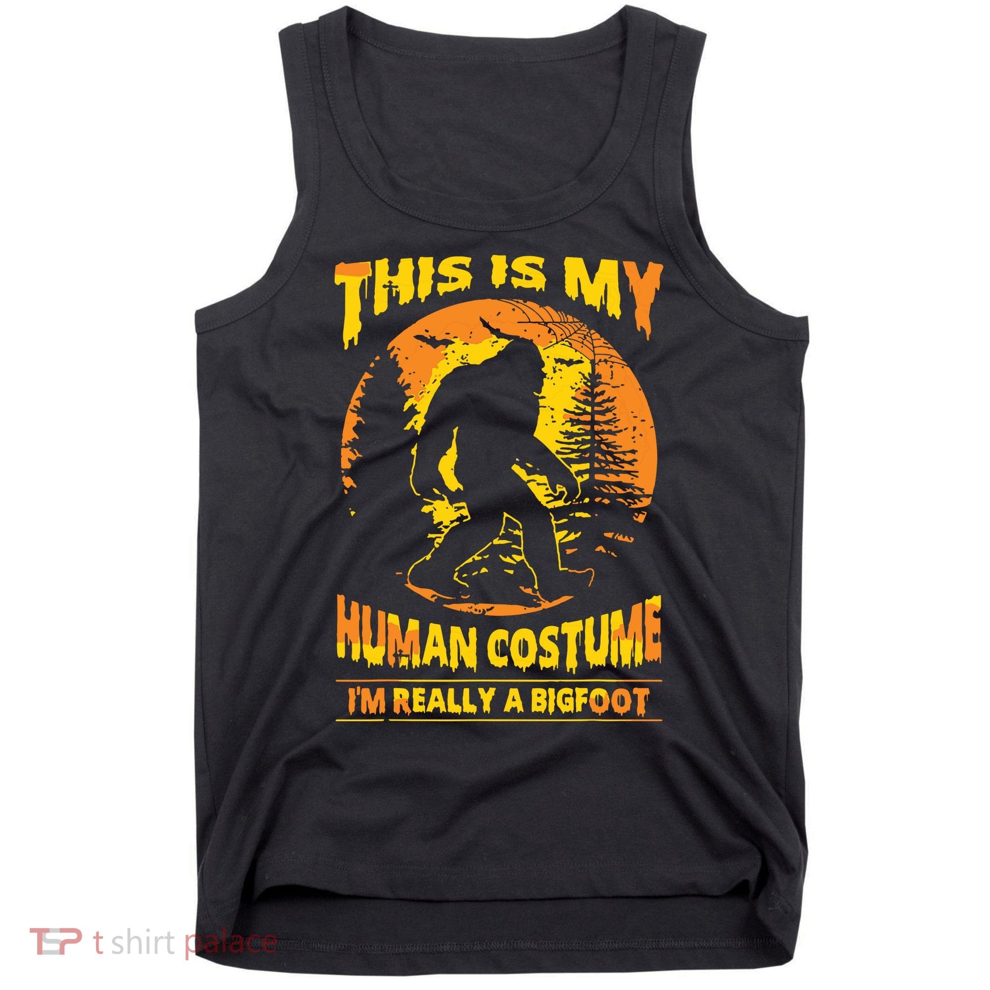 This Is My Human Costume I'm Really A Bigfoot Tank Top