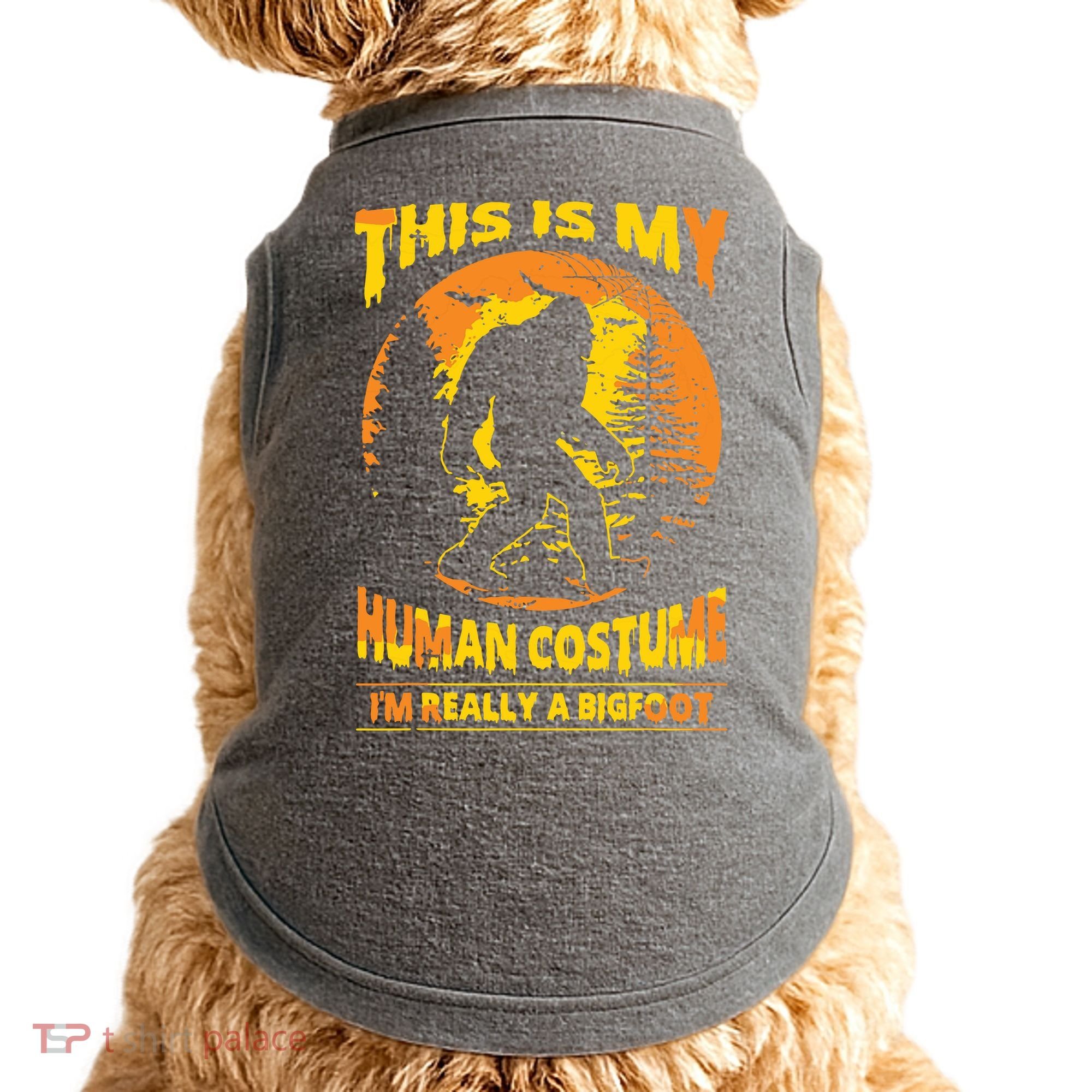 This Is My Human Costume I'm Really A Bigfoot Doggie Tank