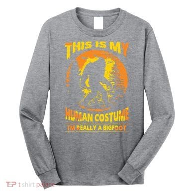 This Is My Human Costume I'm Really A Bigfoot Long Sleeve Shirt