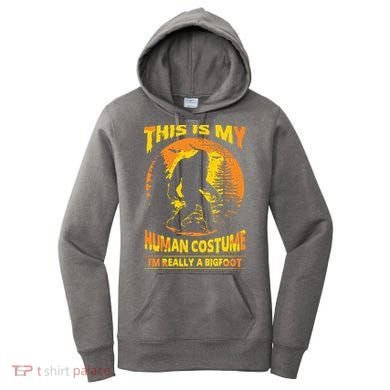 This Is My Human Costume I'm Really A Bigfoot Women's Hoodie