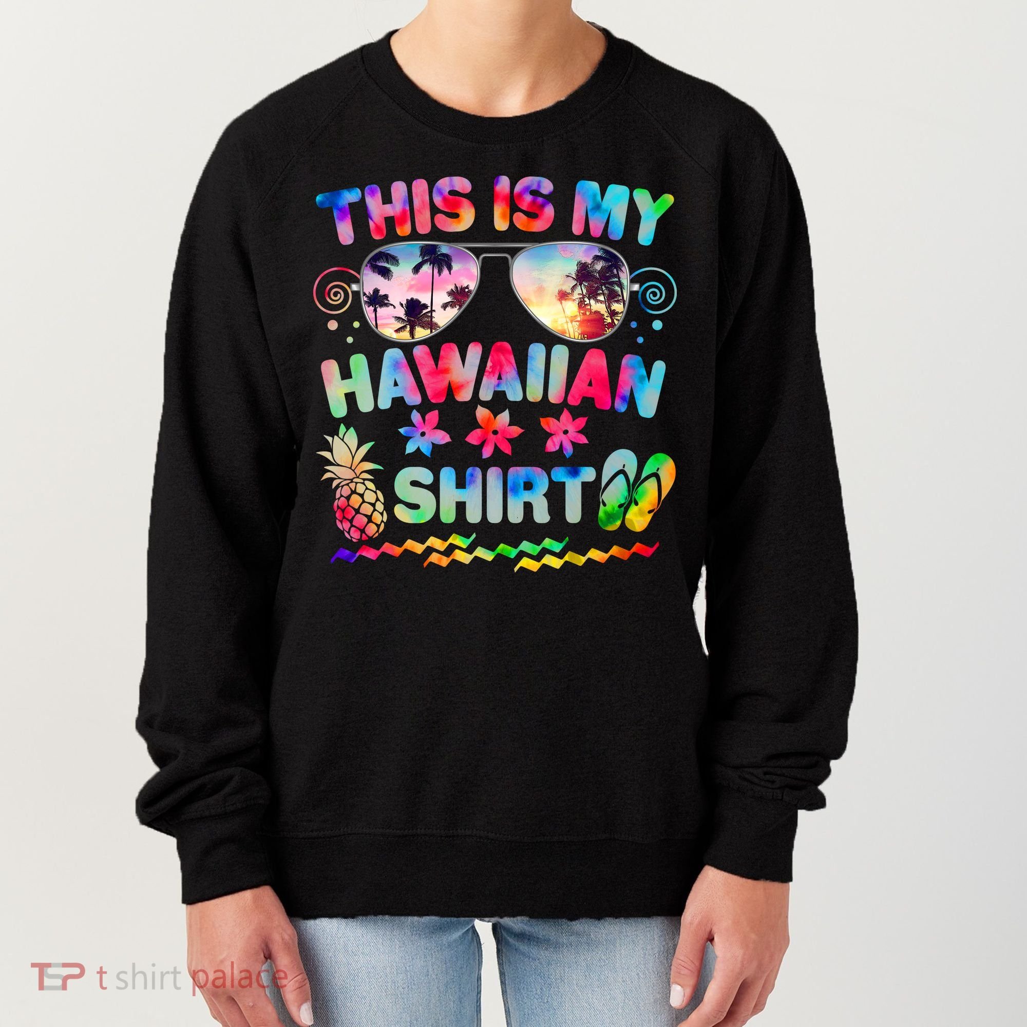 This Is My Hawaiian Shirt Tie Dye Sunglasses Women's Sweatshirt