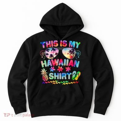 This Is My Hawaiian Shirt Tie Dye Sunglasses Hoodie