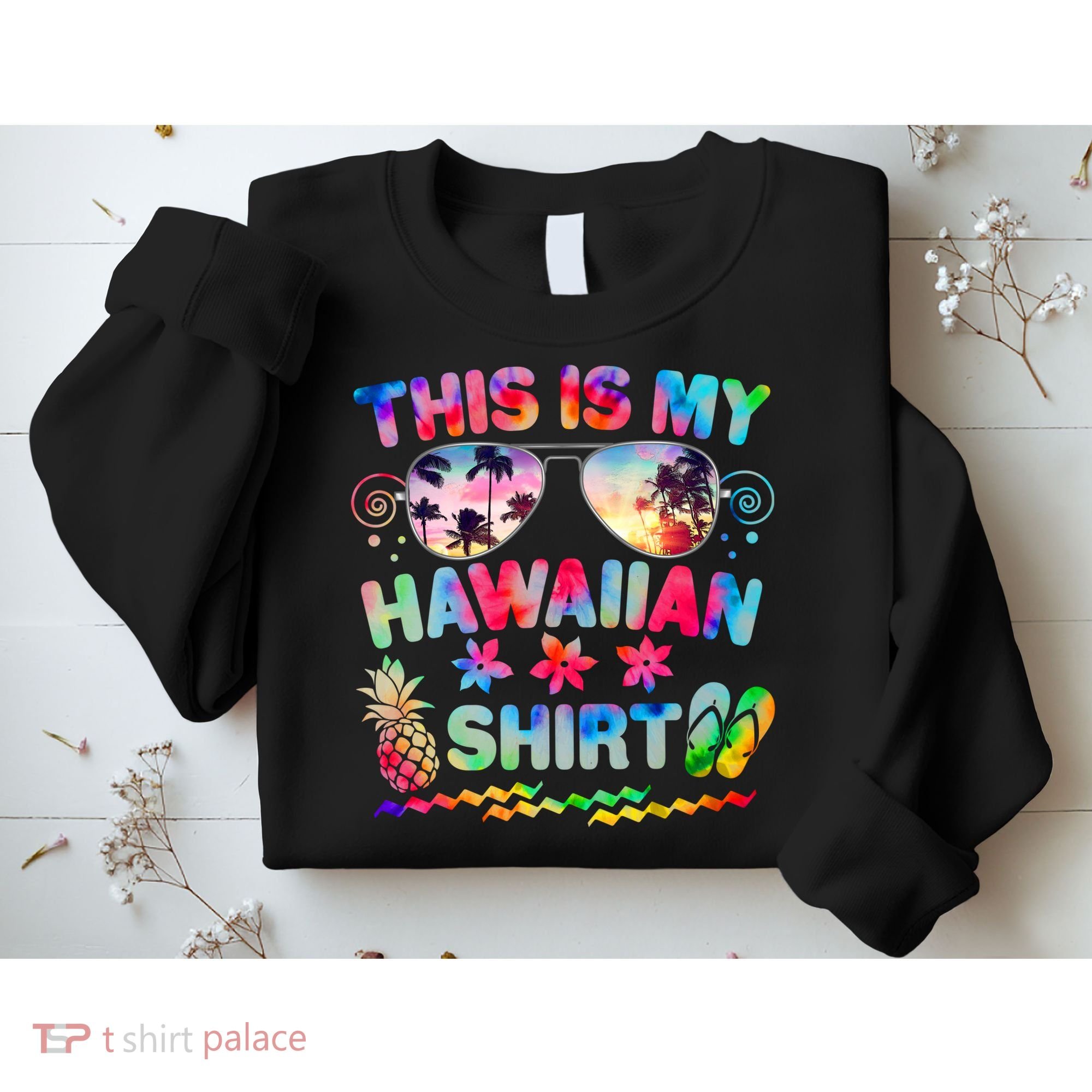 This Is My Hawaiian Shirt Tie Dye Sunglasses Sweatshirt