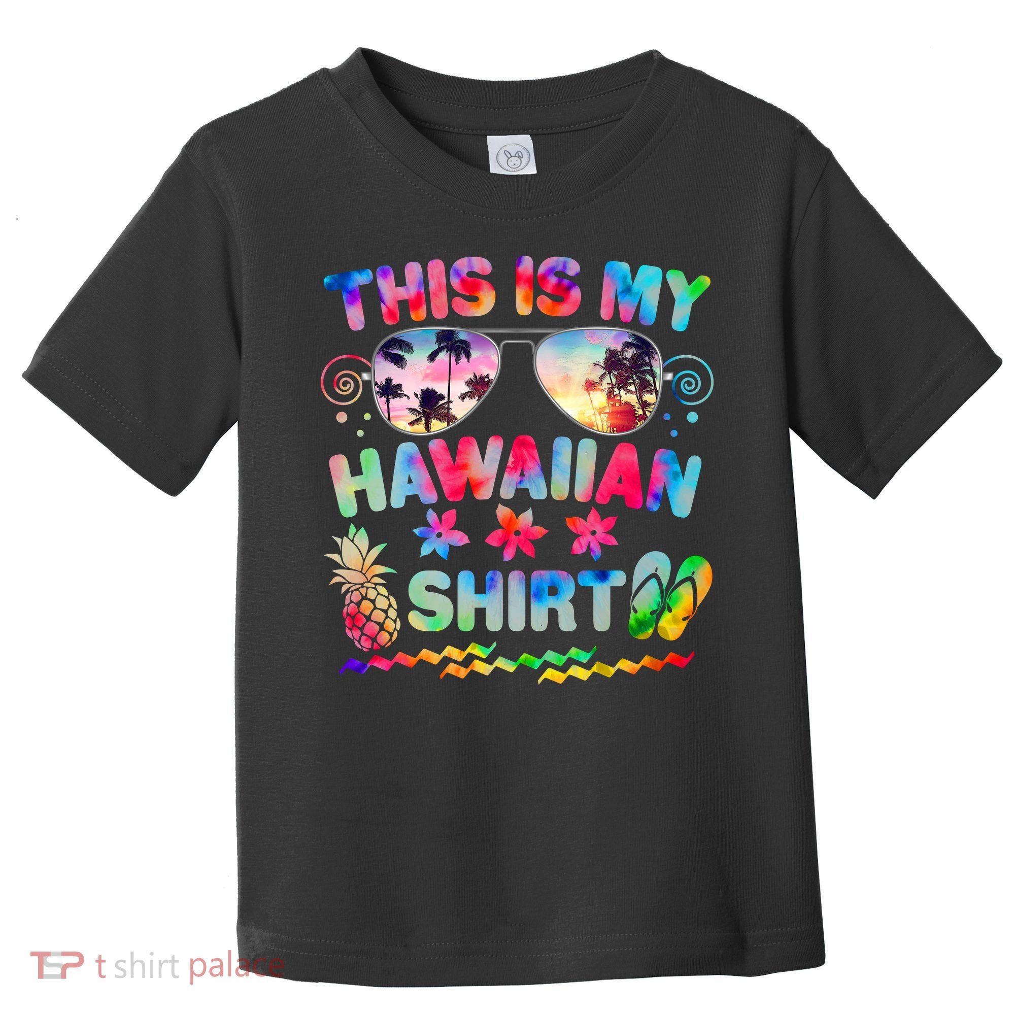 This Is My Hawaiian Shirt Tie Dye Sunglasses Toddler T-Shirt