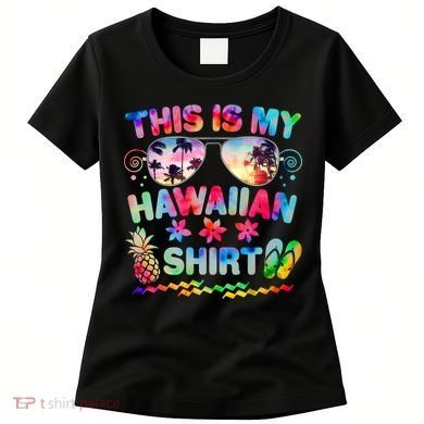 This Is My Hawaiian Shirt Tie Dye Sunglasses Women's T-Shirt