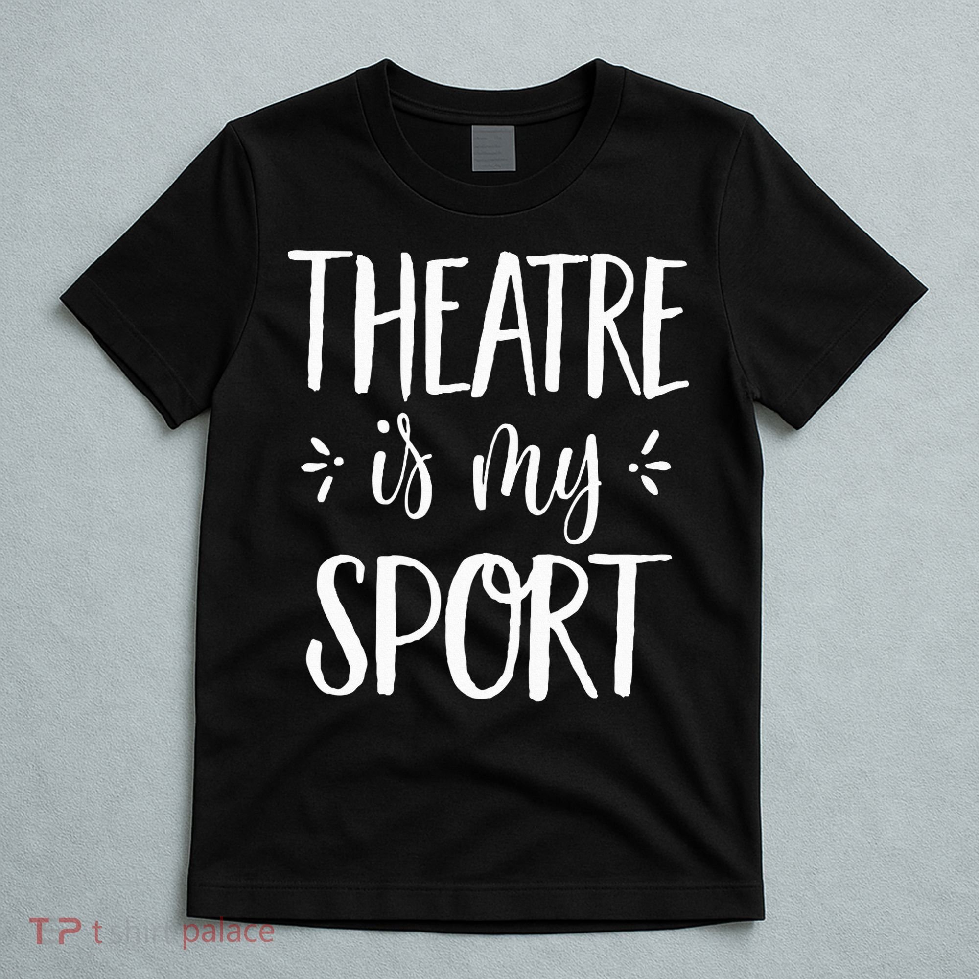 Theatre Is My Sport Theatre Gifts For Musical Actors T-Shirt