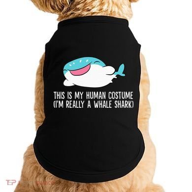This Is My Human Costume I'm Really A Whale Shark Doggie Tank