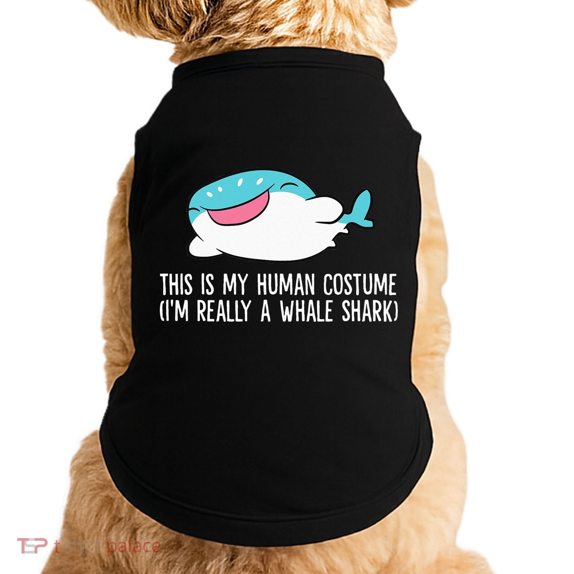 This Is My Human Costume I'm Really A Whale Shark Doggie Tank