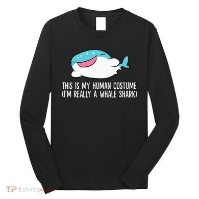 This Is My Human Costume I'm Really A Whale Shark Long Sleeve Shirt